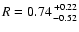 $R = 0.74 {+0.22 \atop -0.52}$