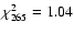 $\chi^2_{265}= 1.04$