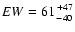 $EW = 61 {+47 \atop -40}$