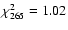 $\chi^2_{265}= 1.02$