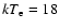 $kT_{\rm e} = 18$