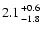 $2.1 {+0.6 \atop
-1.8}$