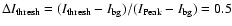 $\Delta I_{\rm thresh}=(I_{\rm thresh}-I_{\rm bg})/(I_{\rm Peak}-I_{\rm bg})=0.5$