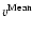$v^{\rm Mean}$