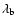 $\lambda_{\rm b}$