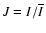 $J = I/\overline{I}$