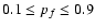 $0.1\leq p_f\leq0.9$