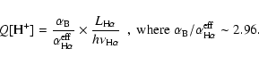 \begin{displaymath}Q[{\rm H^+}]=\frac{\alpha_{\rm B}}{\alpha^{\rm eff}_{\rm H\al...
...alpha}}~~,~\rm where~\alpha_B/\alpha^{eff}_{H\alpha}\sim 2.96.
\end{displaymath}