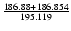 $\frac{186.88+186.854}{195.119}$