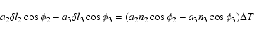 \begin{displaymath}a_2 \delta l_2 \cos \phi_2 - a_3 \delta l_3 \cos \phi_3 = (a_2 n_2 \cos \phi_2 - a_3 n_3 \cos \phi_3) \Delta T
\end{displaymath}