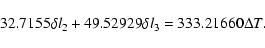 \begin{displaymath}32.7155 \delta l_2 + 49.52929 \delta l_3 = 333.21660 \Delta T .
\end{displaymath}