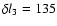 $\delta l_3 = 135$