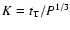$K=t_{\rm T} / P^{1/3}$