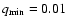 $q_{\rm min}=0.01$