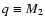 $q\equiv M_2$