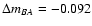 $\Delta m_{BA} = -0.092$