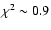 $\chi^2 \sim 0.9$