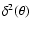 $\delta^2(\theta)$