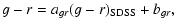 $\displaystyle g - r = a_{gr}(g - r)_{\rm SDSS} + b_{gr} ,$