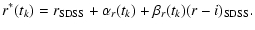 $\displaystyle r^*(t_k) = r_{\rm SDSS} + \alpha_r(t_k) + \beta_r(t_k)(r - i)_{\rm SDSS} .$