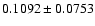 $
0.1092\pm0.0753$