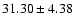 $31.30\pm4.38$
