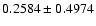 $ 0.2584\pm0.4974$