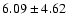 $ 6.09\pm4.62$