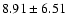$ 8.91\pm6.51$