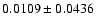 $
0.0109\pm0.0436$