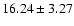 $16.24\pm3.27$