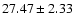 $27.47\pm2.33$