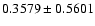 $ 0.3579\pm0.5601$