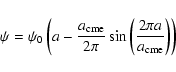 \begin{displaymath}
\psi = \psi_0 \left( a - \frac{a_{\rm cme}}{2 \pi} \sin \left( \frac{2 \pi a}{a_{\rm cme}} \right) \right)
\end{displaymath}