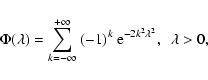 \begin{displaymath}%
\Phi(\lambda)=\sum_{k=-\infty}^{+\infty}\ (-1)^k\ {\rm e}^{-2k^2\lambda^2},\ \ \lambda>0,
\end{displaymath}