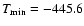 $T_{\rm min}= -445.6$