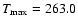 $T_{\rm max}= 263.0$