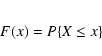\begin{eqnarray*}F(x) = P\{X\le x\}
\end{eqnarray*}