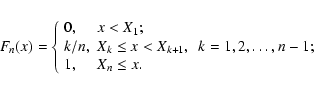 \begin{eqnarray*}F_n(x)= \left\{
\begin{array}{ll}
0, & x<X_1;\\
k/n, & X_k\le x<X_{k+1},\ \ k=1,2,\dots,n-1;\\
1, & X_n\le x.
\end{array}\right.
\end{eqnarray*}