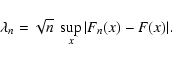 \begin{displaymath}%
\lambda_n=\sqrt{n}\ \sup_x\vert F_n(x)-F(x)\vert.
\end{displaymath}