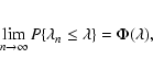 \begin{eqnarray*}\lim_{n\to\infty}P\{\lambda_n\le\lambda\}=\Phi(\lambda),
\end{eqnarray*}