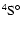${\rm ^{4}S^{\circ}}$