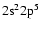 ${\rm 2s^2 2p^5}$