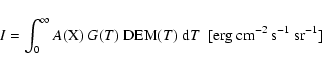 \begin{displaymath}
I = \int_0^\infty A{\rm (X)}~G(T)~{\rm DEM}(T)~ {\rm d}T~~{\rm [erg~cm^{-2}~ s^{-1}~sr^{-1}]}
\end{displaymath}