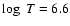 $\log~T = 6.6$