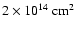 $2\times 10^{14}~ \rm cm^2$