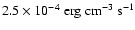 $2.5 \times 10^{-4}~ {\rm erg~ cm^{-3}~ s^{-1}}$