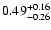 $0.49^{\rm +0.16}_{-0.26}$