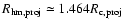 $R_{\rm hm,proj} \simeq 1.464 R_{\rm c,proj}$