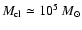 $M_{\rm cl} \simeq 10^5~ M_\odot$